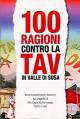 CAVARGNA MARIO 100 ragioni contro la TAV in Valle di Susa. Brevi considerazioni sul progetto di Alta Capacità Ferroviaria Torino-Lione