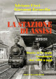CIOCI ADRIANO, ZAVARELLA GIOVANNI La stazione di Assisi. Storia dello scalo ferroviario dal 1866 a oggi